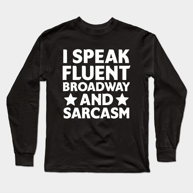 I speak fluent broadway and sarcasm Long Sleeve T-Shirt by colorsplash